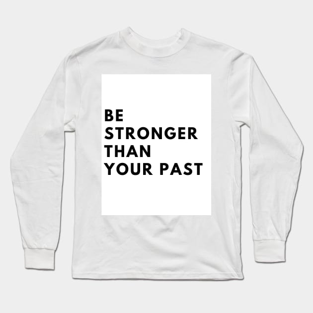 Simplistic Long Sleeve T-Shirt by Be stronger than your past